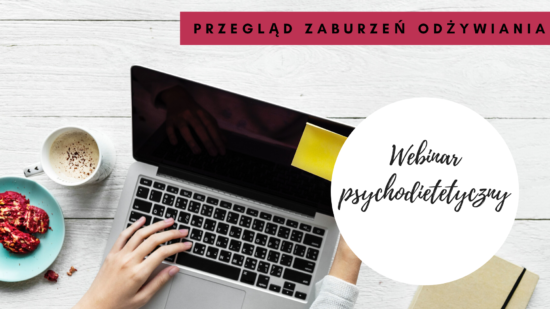 Webinar Zaburzenia odżywiania w pracy dietetyka (Nagranie)
